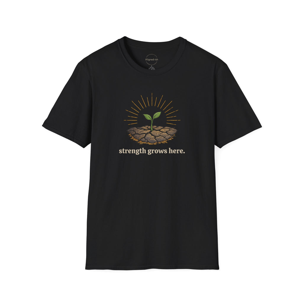 Strength Grows Here T-shirt