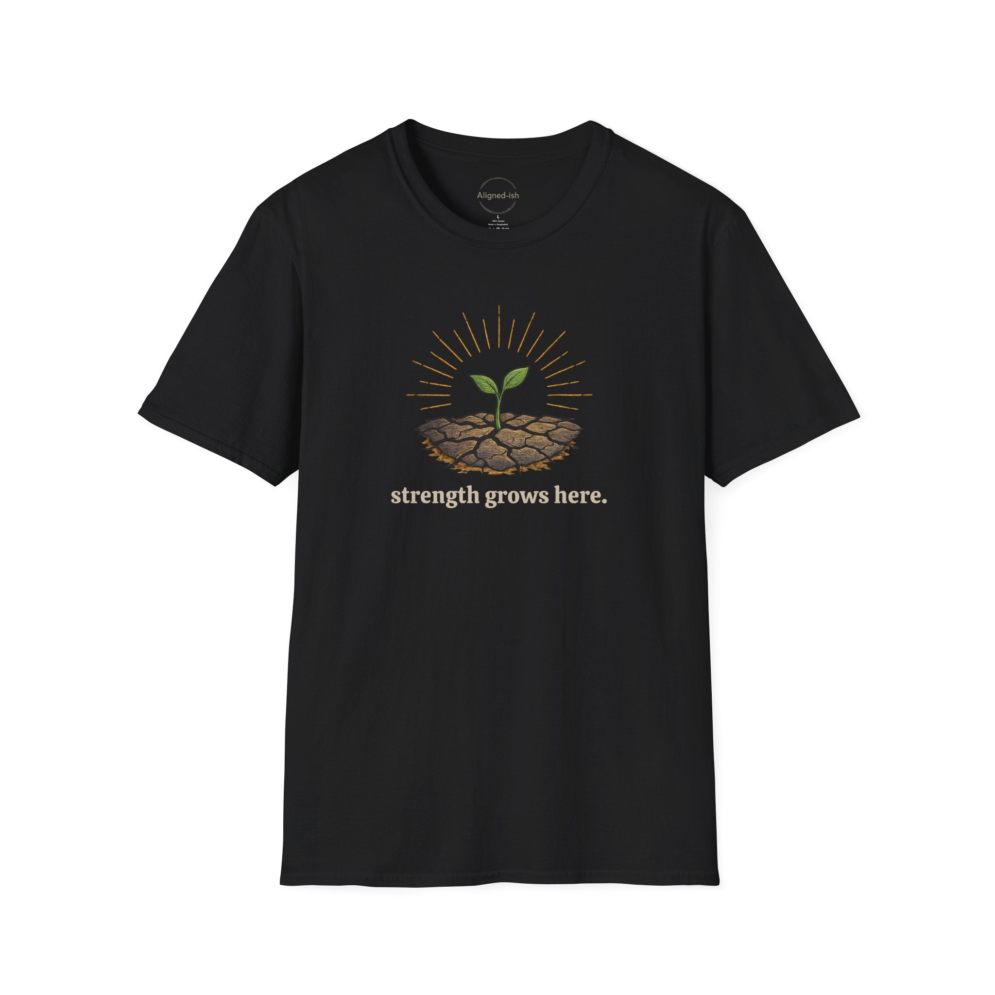 Strength Grows Here T-shirt