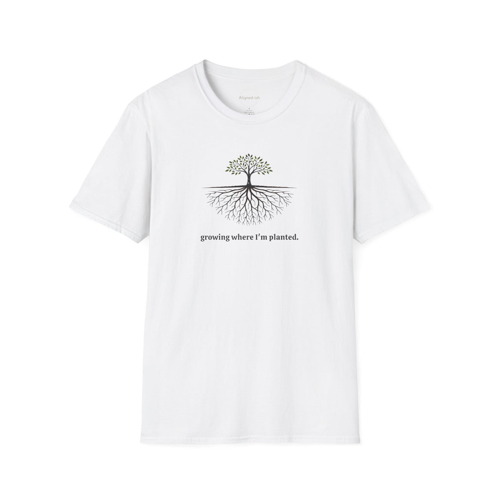 Growing Where I'm Planting T-shirt