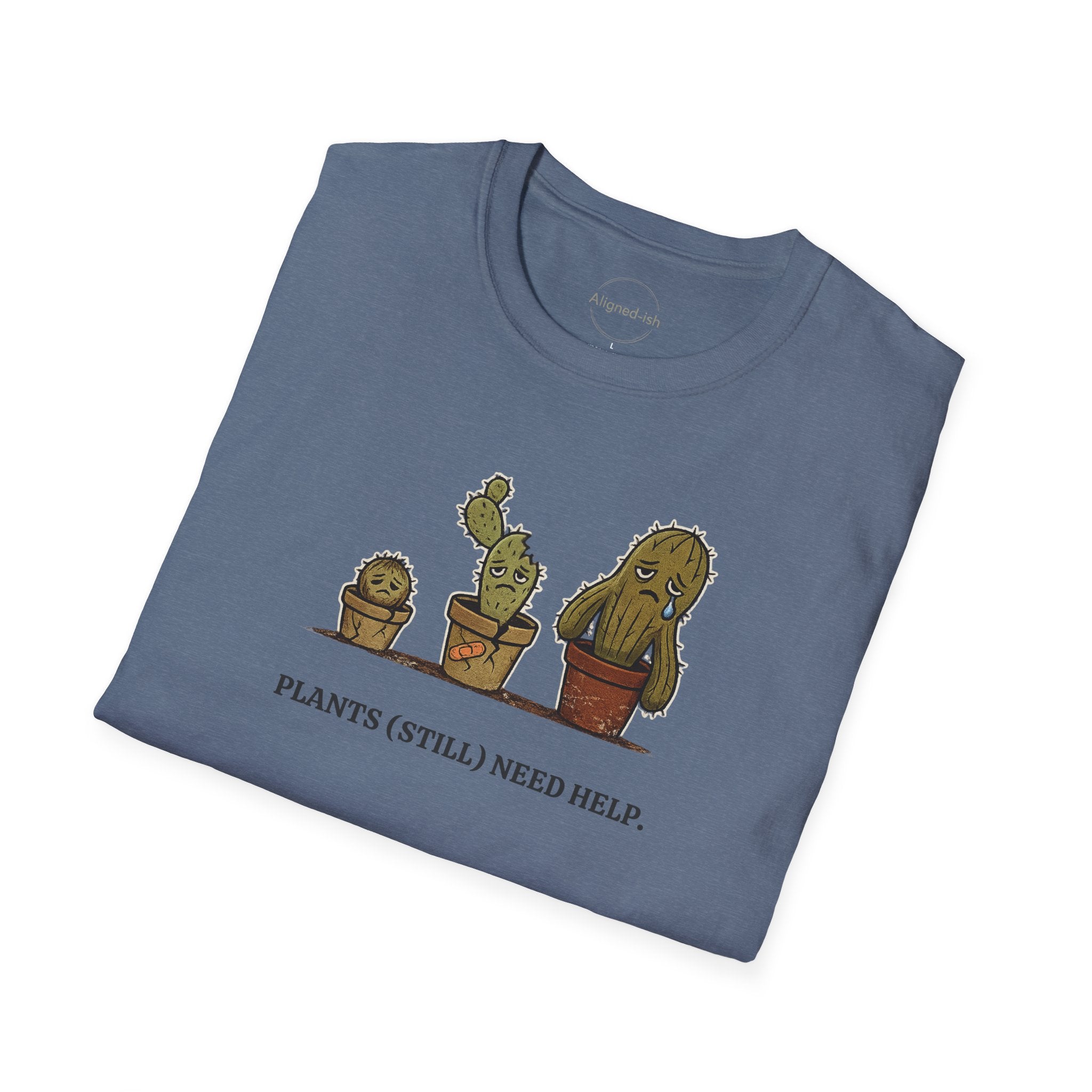 Plants Still Need Help T-shirt