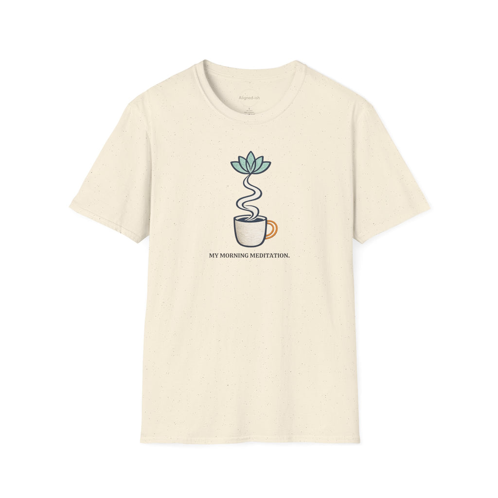 My Morning Meditation T-shirt