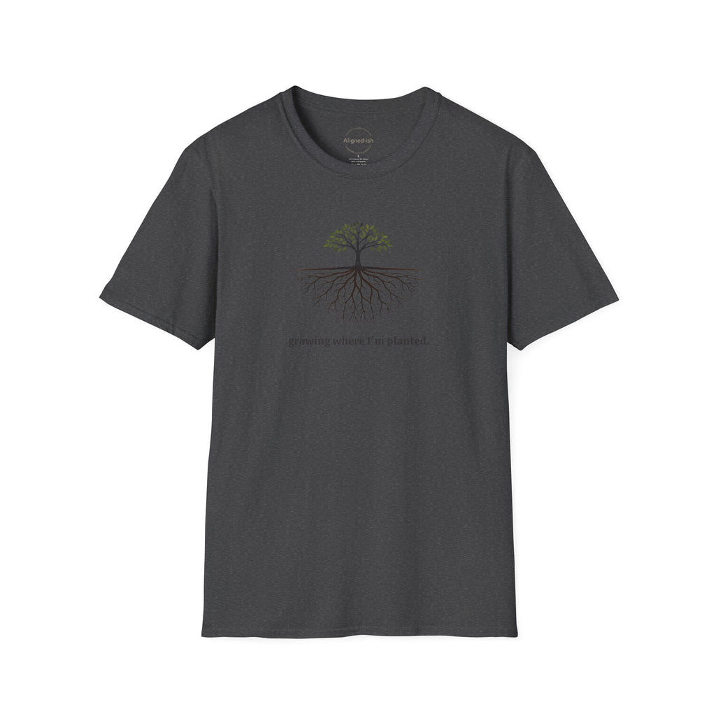 Growing Where I'm Planting T-shirt
