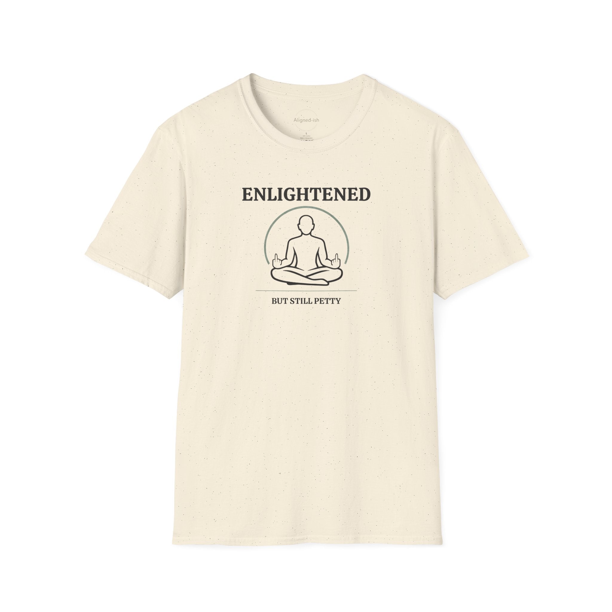 Enlightened But Still Petty T-shirt