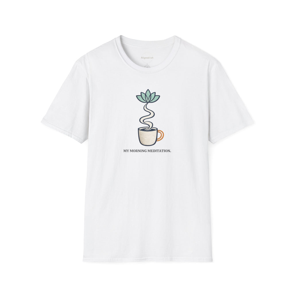 My Morning Meditation T-shirt