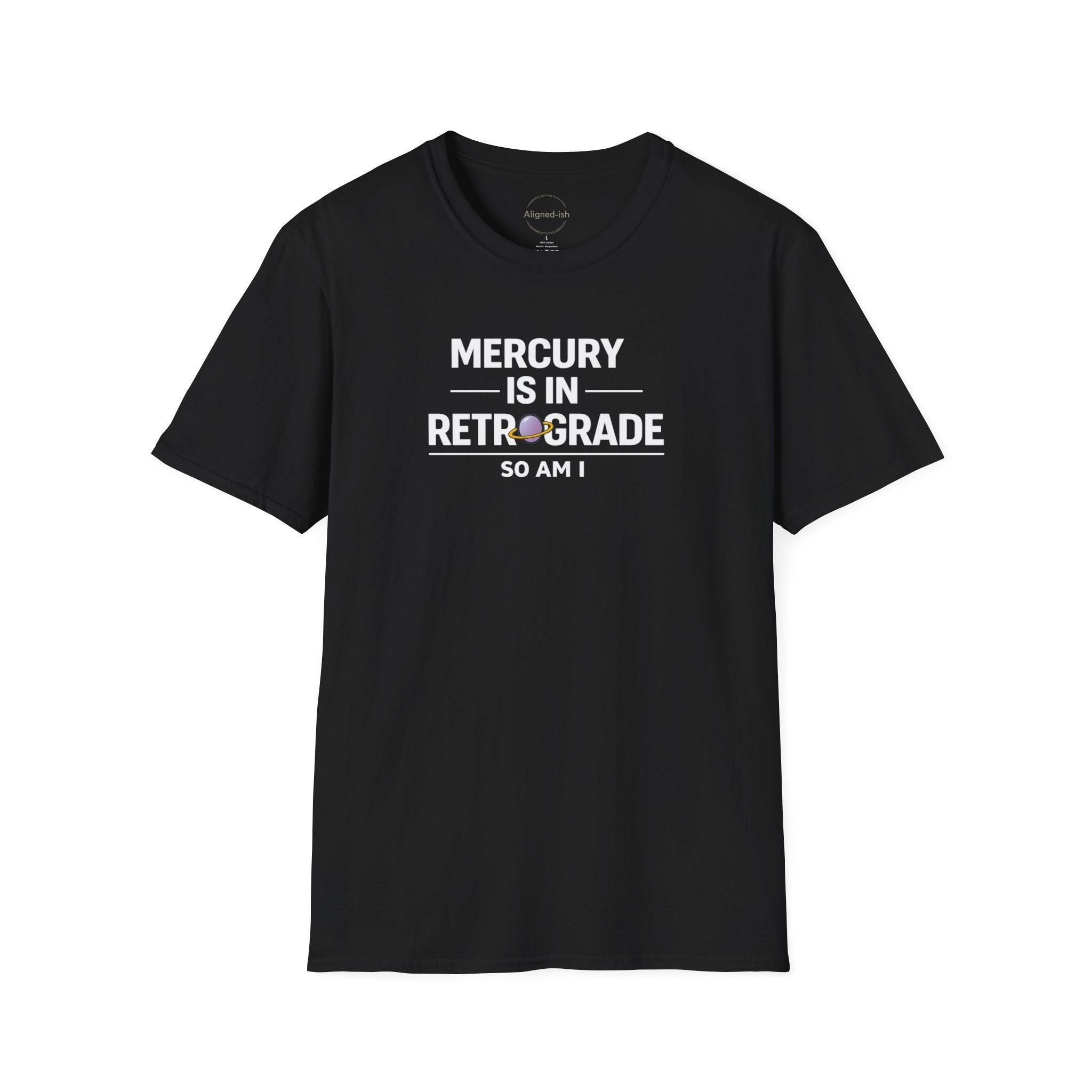 Mercury Is In Retrograde So Am I T-shirt