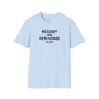 Mercury Is In Retrograde So Am I T-shirt